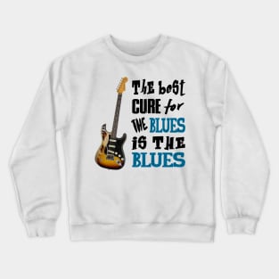 THE BEST CURE FOR THE BLUES IS THE BLUES Crewneck Sweatshirt